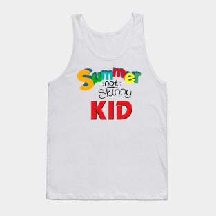 Summer not skinny kid, Funny kid gifts Tank Top